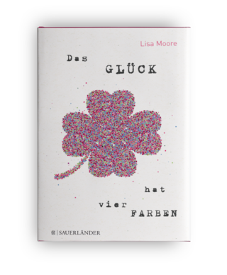Lisa Moore | Das Glück hat vier Farben | Jugendroman | S. Fischer Sauerländer Verlag 2017